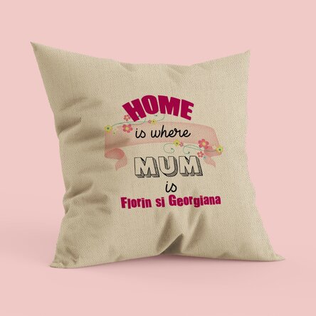 Pernă personalizată cu text - Home is where mum is - In