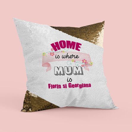 Pernă personalizată cu text - Home is where mum is - Paiete aurii