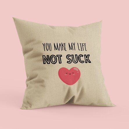 Pernă personalizată cu text - You make my life not suck - In