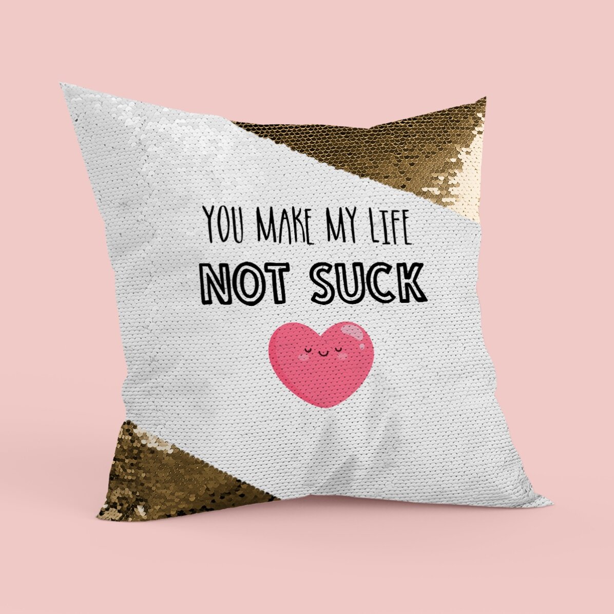 Pernă personalizată cu text - You make my life not suck - Paiete aurii
