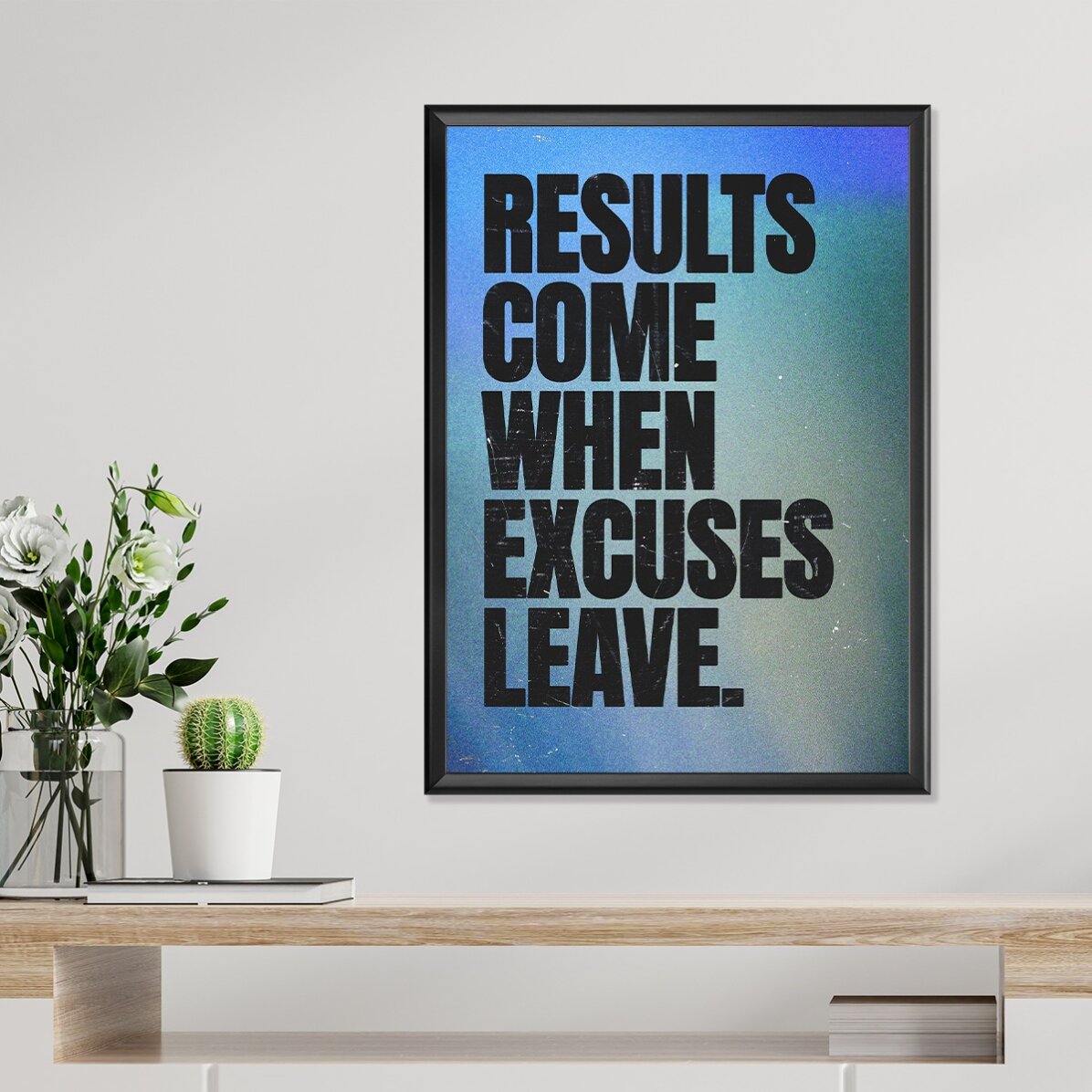 Poster Results come when excuses leave