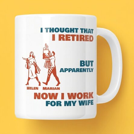 Personalised mug with message - I thought I had retired