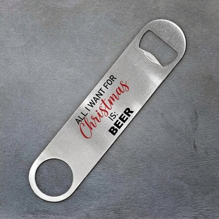Personalised beer opener with text - All I want for Christmas is BEER